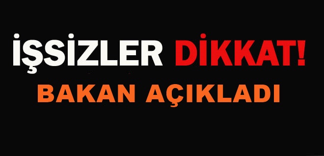 İşsizler dikkat Bakan açıkladı