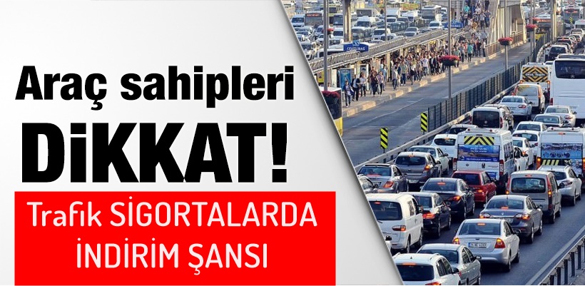 Trafik Sigortalarında İndirim bekleyenlere MÜJDE