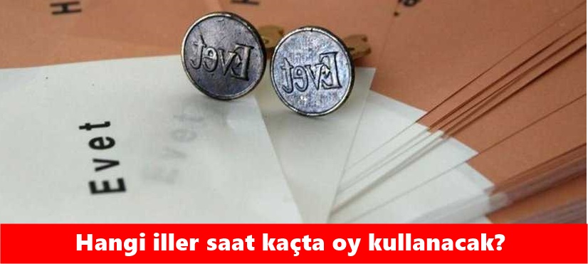 Hangi iller saat kaçta oy kullanacak?.