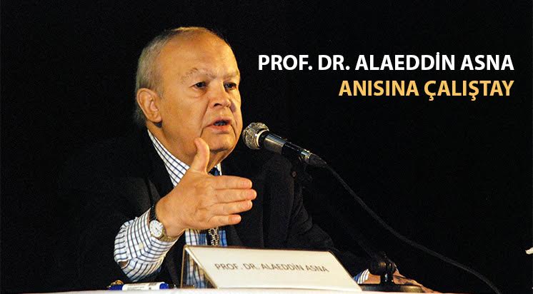 PROF. DR. ALAEDDİN ASNA ANISINA ÇALIŞTAY