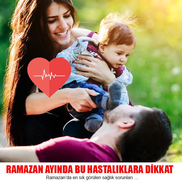 RAMAZAN AYINDA BU HASTALIKLARA DİKKAT
