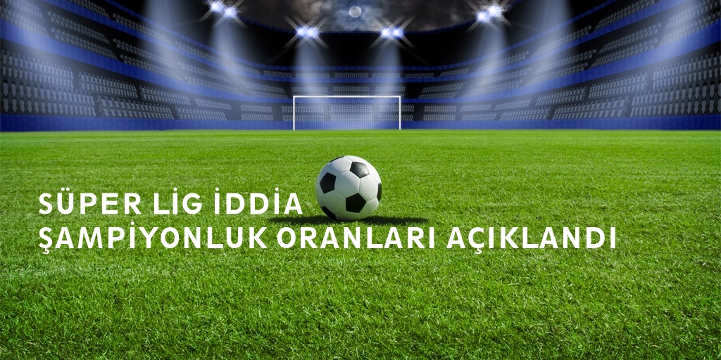 SÜPER LİG İDDİA ŞAMPİYONLUK ORANLARI AÇIKLANDI