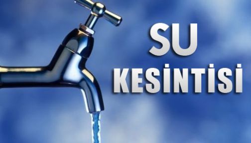 DİKKAT SU KESİNTİSİ...