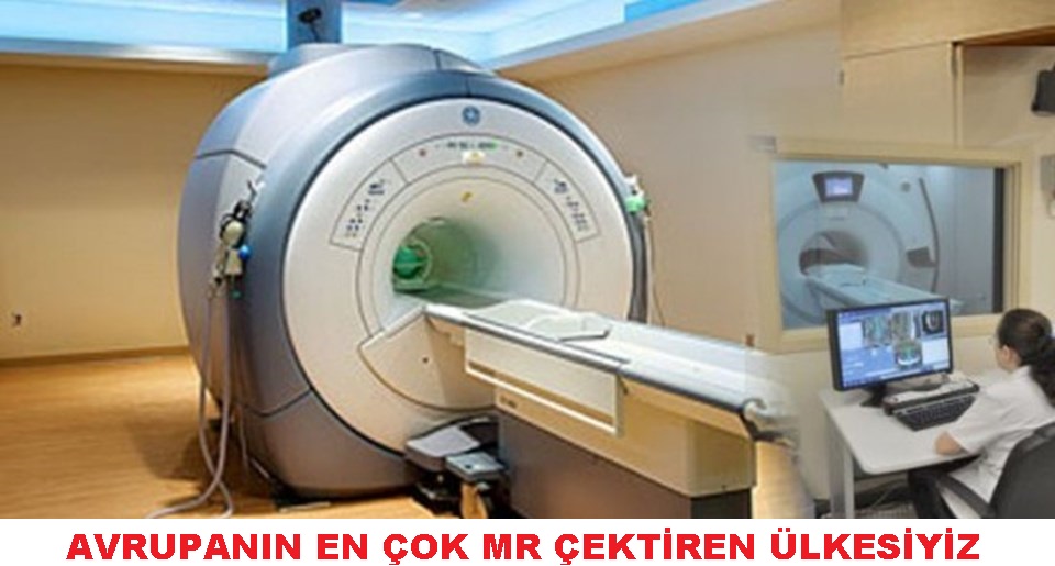 AVRUPA’NIN EN FAZLA MR ÇEKTİREN ÜLKESİYİZ