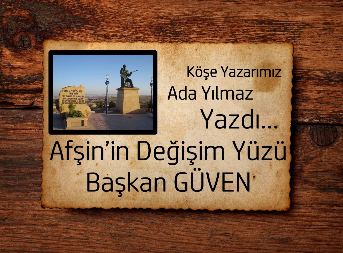 Afşin’in Değişim Yüzü Başkan GÜVEN