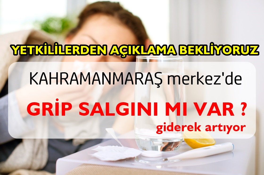 KAHRAMANMARAŞ merkezde GRİP SALGINI MI VAR ?