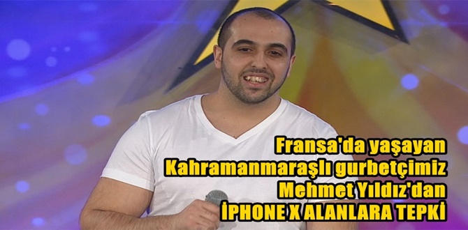 Fransa'da yaşayan Kahramanmaraşlı Mehmet Yıldız'dan İPHONE X ALANLARA TEPKİ - VİDEO HABER