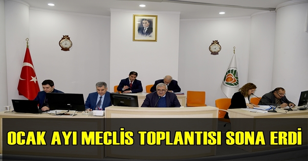 OCAK AYI MECLİS TOPLANTISI SONA ERDİ