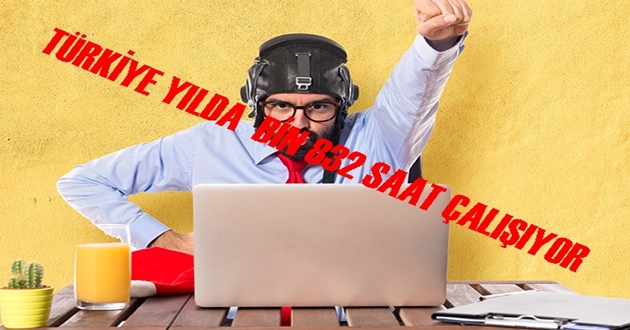 TÜRKİYE YILDA BİN 832 SAAT ÇALIŞIYOR