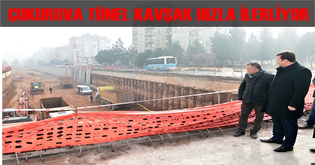 ÇUKUROVA TÜNEL KAVŞAK HIZLA İLERLİYOR