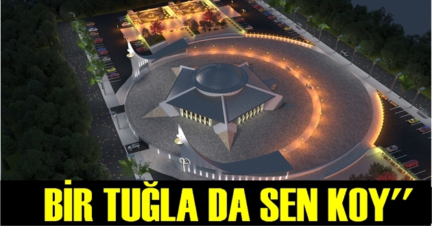 AYYILDIZ CAMİİ'NE BİR TUĞLA DA SEN KOY