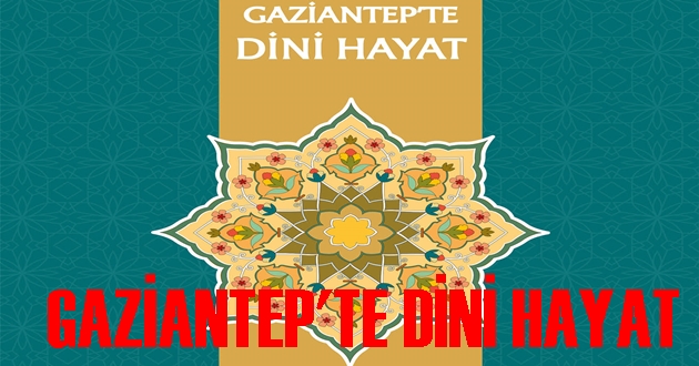 GAZİANTEP’TE DİNİ HAYAT