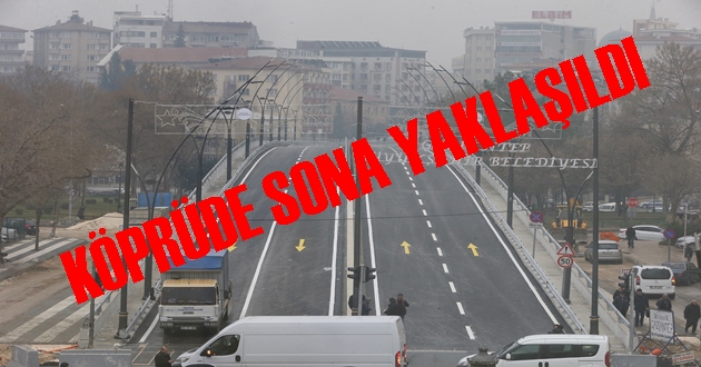 KÖPRÜDE SONA YAKLAŞILDI
