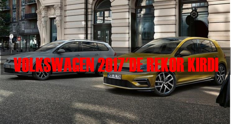 VOLKSWAGEN 2017'DE REKOR KIRDI