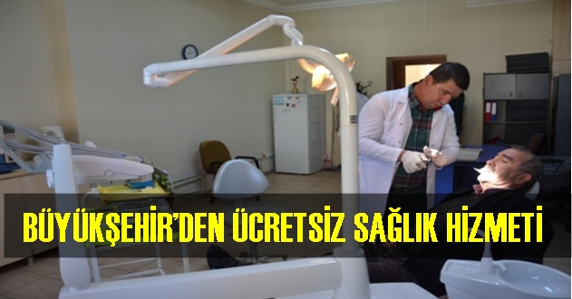 BÜYÜKŞEHİR’DEN ÜCRETSİZ SAĞLIK HİZMETİ