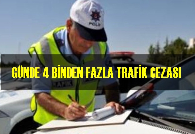 GÜNDE 4 BİNDEN FAZLA TRAFİK CEZASI