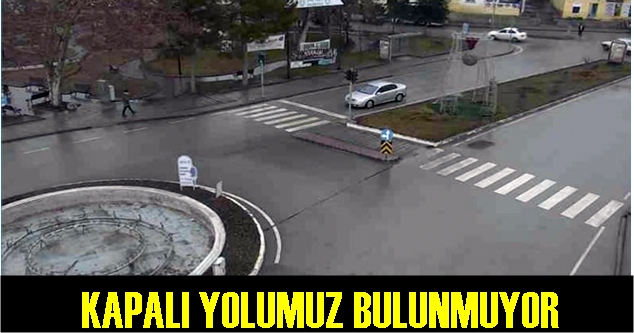 KAPALI YOLUMUZ BULUNMUYOR