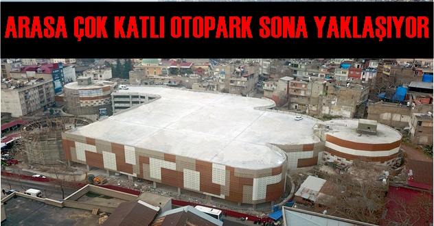 ARASA ÇOK KATLI OTOPARK SONA YAKLAŞIYOR