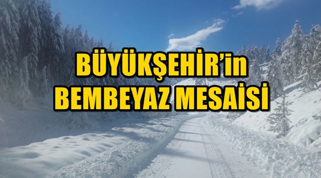 BÜYÜKŞEHİR’in BEMBEYAZ MESAİSİ
