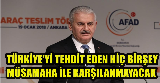 TÜRKİYE'Yİ TEHDİT EDEN HİÇ BİRŞEY MÜSAMAHA İLE KARŞILANMAYACAK