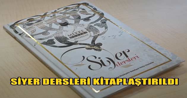 SİYER DERSLERİ KİTAPLAŞTIRILDI