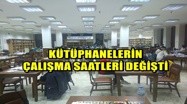 KÜTÜPHANELERİN ÇALIŞMA SAATLERİ DEĞİŞTİ