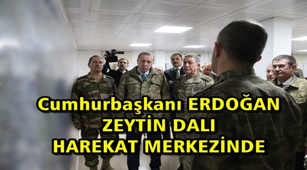 Cumhurbaşkanı Erdoğan, Zeytin Dalı Harekât Merkezi’ni Ziyaret Etti