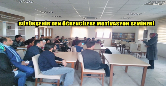 BÜYÜKŞEHİR’DEN ÖĞRENCİLERE MOTİVASYON SEMİNERİ
