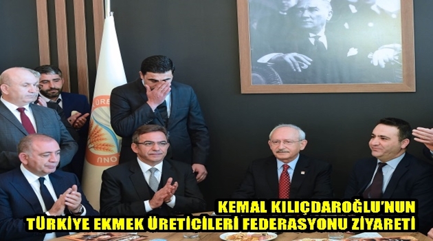 KEMAL KILIÇDAROĞLU’NUN TÜRKİYE EKMEK ÜRETİCİLERİ FEDERASYONU ZİYARETİ