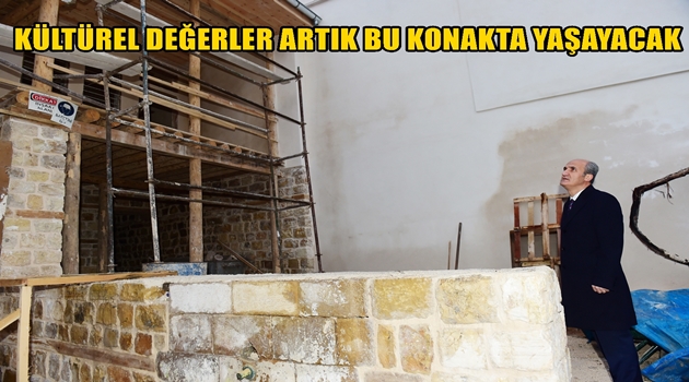 KÜLTÜREL DEĞERLER ARTIK BU KONAKTA YAŞAYACAK