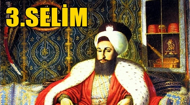 3. SELİM ( 21.12.1761)- (28.07.1808)