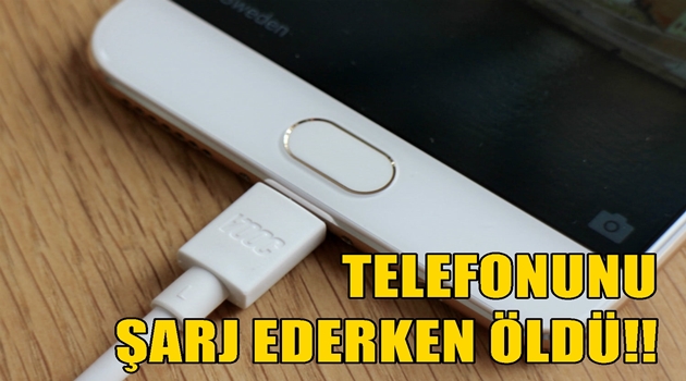Telefonunu şarj ederken öldü