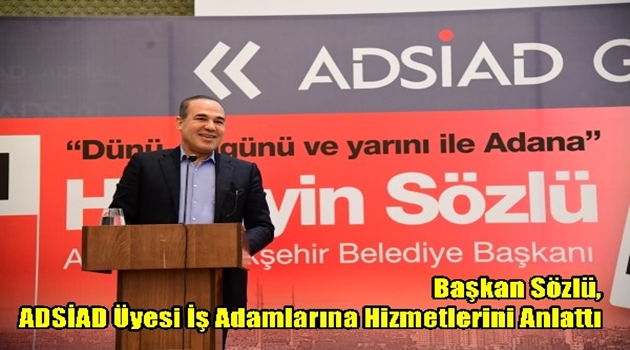 Başkan Sözlü, ADSİAD Üyesi İş Adamlarına Hizmetlerini Anlattı