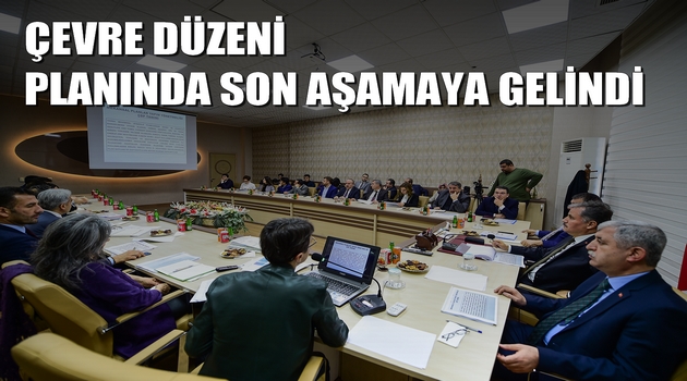 ÇEVRE DÜZENİ PLANINDA SON AŞAMAYA GELİNDİ