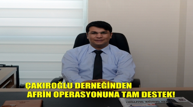 ÇAKIROĞLU DERNEĞİNDEN AFRİN OPERASYONUNA TAM DESTEK