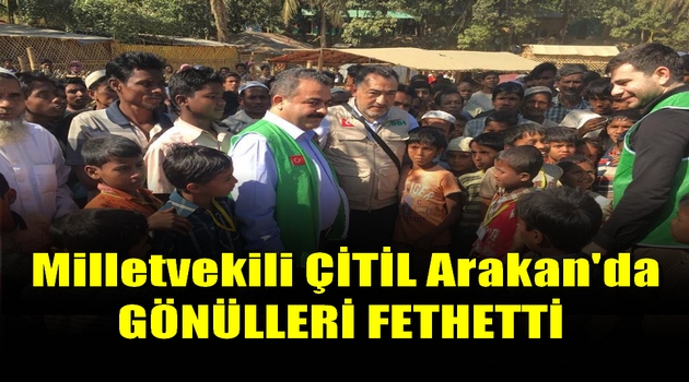 Milletvekili ÇİTİL Arakan'da GÖNÜLLERİ FETHETTİ