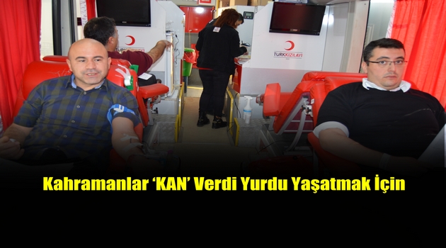 Kahramanlar ‘KAN’ Verdi Yurdu Yaşatmak İçin