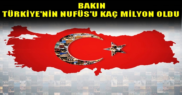 TÜRKİYE'nin YENİ NUFÜS'u BAKIN KAÇ OLDU ?