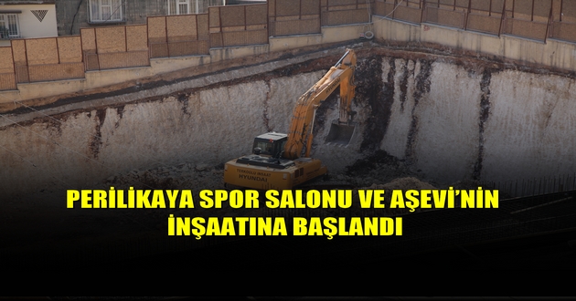 PERİLİKAYA SPOR SALONU VE AŞEVİ’NİN İNŞAATINA BAŞLANDI
