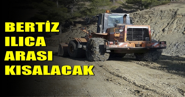 BERTİZ-ILICA ARASI KISALACAK