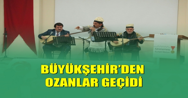 BÜYÜKŞEHİR’DEN OZANLAR GEÇİDİ