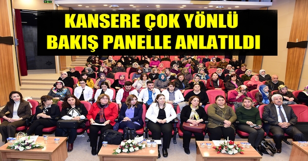 KANSERE ÇOK YÖNLÜ BAKIŞ PANELLE ANLATILDI