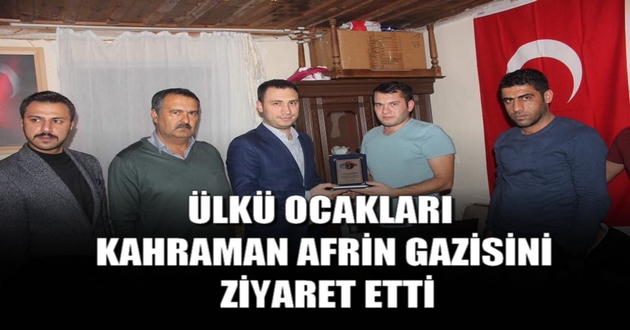ÜLKÜ OCAKLARI KAHRAMAN AFRİN GAZİSİNİ ZİYARET ETTİ