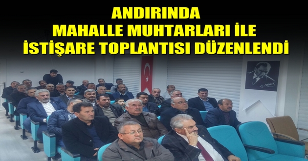 ANDIRINDA MAHALLE MUHTARLARI İLE İSTİŞARE TOPLANTISI DÜZENLENDİ