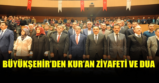 BÜYÜKŞEHİR’DEN KUR’AN ZİYAFETİ VE DUA