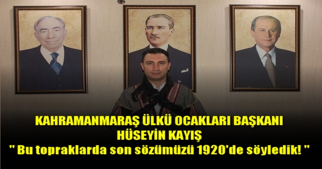 ÜLKÜ OCAKLARI BAŞKANI KAYIŞ : Bu topraklarda son sözümüzü 1920'de söyledik!