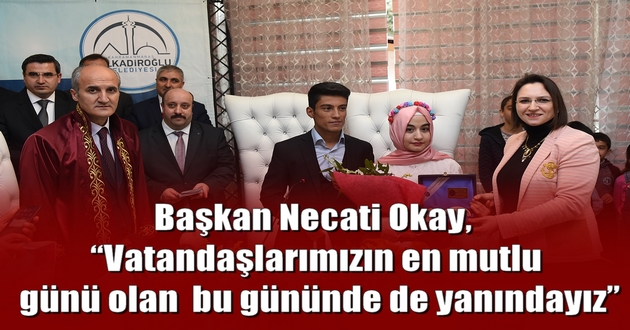 Başkan Necati Okay, “Vatandaşlarımızın en mutlu günü olan bu gününde de yanındayız”