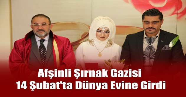 Afşinli Şırnak Gazisi 14 Şubat'ta Dünya Evine Girdi