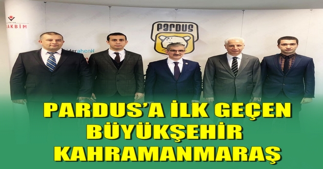 PARDUS’A İLK GEÇEN BÜYÜKŞEHİR: KAHRAMANMARAŞ