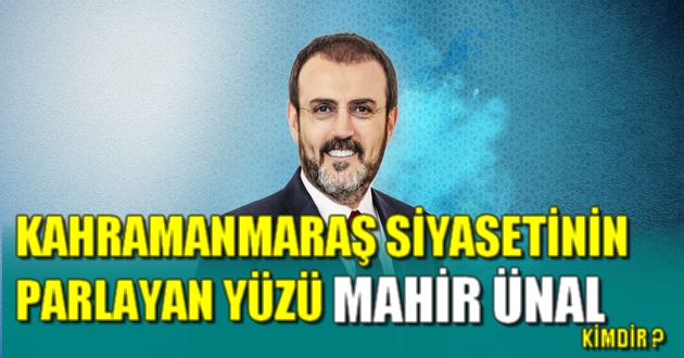 SİYASETİN PARLAYAN YÜZÜ MAHİR ÜNAL KİMDİR ?